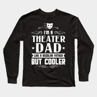 I'm A Theater Dad - Theatre Long Sleeve T-Shirt